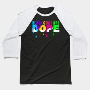 Black Girls are Dope Baseball T-Shirt